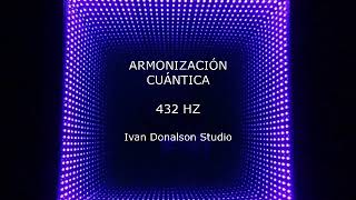 ARMONIZACIÓN CUÁNTICA 432 HZ  Ivan Donalson [upl. by Ytteb]