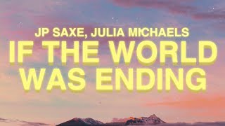 JP Saxe Julia Michaels  If The World Was Ending Lyrics [upl. by Imehon]