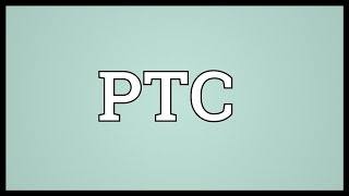 PTC Meaning [upl. by Tennek218]