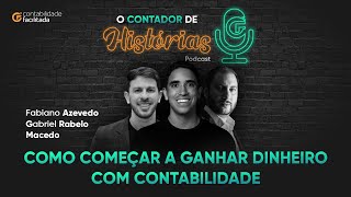 COMO COMEÇAR A GANHAR DINHEIRO COM A CONTABILIDADE  PODCAST O CONTADOR DE HISTÓRIAS 1 [upl. by Meg]