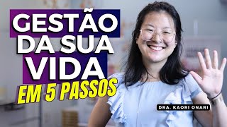 5 Passos SIMPLES para GERENCIAR SUA VIDA e ter RESULTADO  Aula completa com a Dra Kaori Onari [upl. by Cynde]