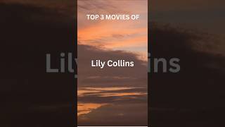 TOP 3 MOVIES OF LILY COLLINS EXPLORE MOVIES amp SERIESLilyCollinsActressEmilyInParisFashionIcon [upl. by Peltier]