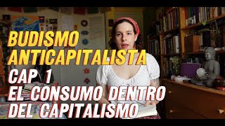 BUDISMO ANTICAPITALISTACap 1 El consumo dentro del capitalismo [upl. by Yellhsa]