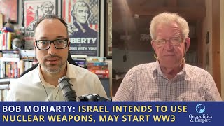 Bob Moriarty Israel Intends to Use Nuclear Weapons May Start WW3 [upl. by Bilak]