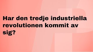 Har den tredje industriella revolutionen kommit av sig [upl. by Corabella]