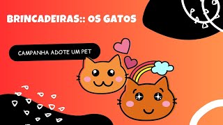 Brincadeiras Os Gatos CAMPANHA ADOTE UM PET E CONTRA O ABANDONO DE ANIMAIS [upl. by Retrac695]