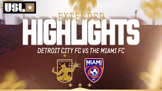 EXTENDED HIGHLIGHTS Detroit City FC vs The Miami FC [upl. by Fabriane]