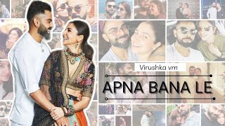 Virat Kohli And Anushka Sharma  Virushka vm  Apna Bana Le [upl. by Dickie]