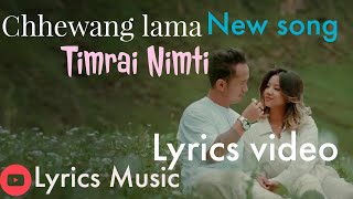 Chhewang lama New song  Timrai Nimti lyrics video ftby Lyrics Nepal [upl. by Nosbig]