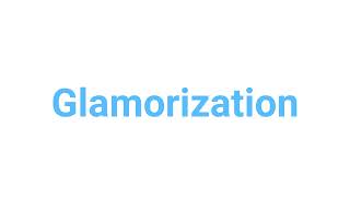 How to Pronounce glamorization glamorization english words [upl. by Blount]