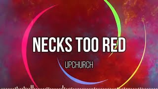 Upchurch quotNecks too redquot Lyric Video [upl. by Rainger]