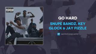 Snupe Bandz Key Glock amp Jay Fizzle  Go Hard AUDIO [upl. by Bill971]