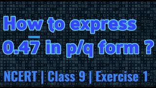 by trick method How to express 047 bar in pq form   NCERT  Class 9  Number system [upl. by Christy533]