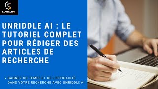 Maîtrisez lArt de Rédiger avec Unriddle AI  Guide Pratique pour les Doctorants [upl. by Rehpotsrihc]