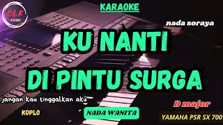 KU NANTI DI PINTU SURGANADA SORAYA Nada Wanita [upl. by Gerrie26]