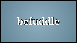 Befuddle Meaning [upl. by Aluap]