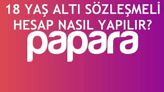 Papara 18 Yaş Altı Sözleşmeli Hesap Nasıl Yapılır [upl. by Eirol]