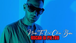 Oscar Di Pietro  Nun Te Vo Chiu Bene  Official Video 2024 [upl. by Nobell]