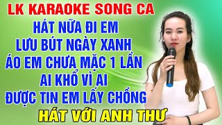 LK HÁT NỮA ĐI EM ➤ Song Ca Cùng Anh Thư ➤ Karaoke Thiếu Giọng Nam ➤ KARAOKE SONG CÙNG CA SĨ [upl. by Oelgnaed]