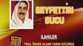 SEYFETTİN SUCU  YEŞİL ÖRDEK OLSAM YARİN GÖLÜNDE  İLAHİLER [upl. by Lavona]