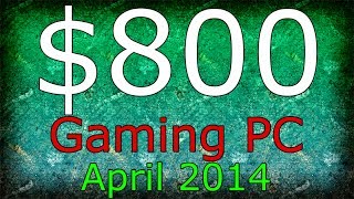 800 Gaming PC  April 2014 [upl. by Tanitansy]