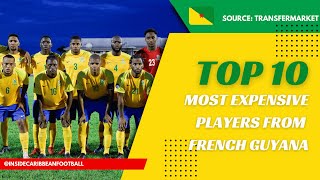 TOP 10 MOST EXPENSIVE PLAYERS FROM FRENCH GUYANA [upl. by Kussell]