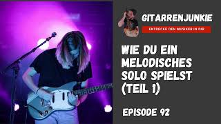 Wie du ein melodisches Gitarrensolo spielst Teil 1  Ep 92 [upl. by Sacram]