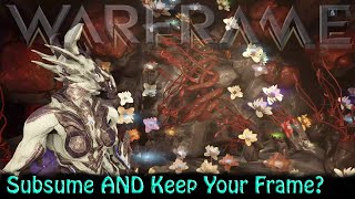 Warframe  Subsume AND Keep Your Frame [upl. by Yelkreb]