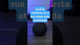 você ja verificou se a sua alexa esta atualizada [upl. by Edaj]