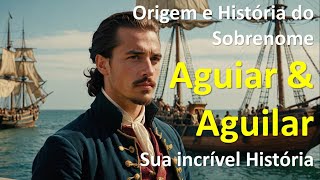 Incrível História das famílias Aguiar e Aguilar [upl. by Longfellow]