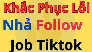 Khắc Phục Lỗi Nhả FolLow  Tiktok Lỗi Nhả Follow Tiktok Khắc Phục Lỗi Nhả Follow Golike Job Tiktok [upl. by Samid]