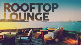 ROOFTOP LOUNGE  Cool Music [upl. by Eirelav]