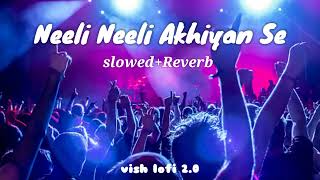 Neeli Neeli Akhiyan  SlowedReverb  Bhojpuri song  Awanish Babu Shilpi Raj  VISH LOFI WORLD [upl. by Benedic288]