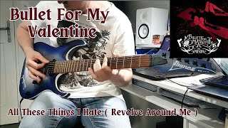 Bullet For My Valentine  All These Things I Hate  Guitar Cover [upl. by Ragg498]