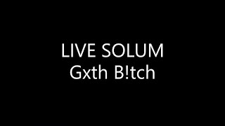 LIVE SOLUM  Gxth Btch Lyrics [upl. by Atnomed]