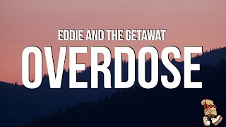 Eddie And The Getaway  Overdose Lyrics [upl. by Tnerual]