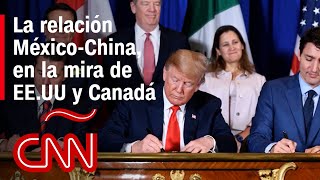 ¿Por qué les inquieta a EEUU y Canadá la relación MéxicoChina [upl. by Leirua]