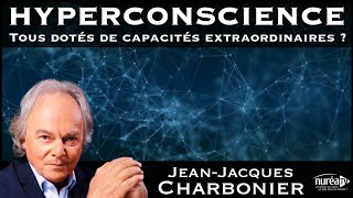 « HYPERCONSCIENCE » avec JeanJacques Charbonier [upl. by Anileda]