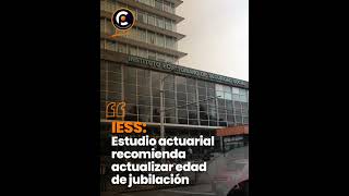 IESS ESTUDIO ACTUARIAL RECOMIENDA ACTUALIZAR EDAD DE JUBILACIÓN [upl. by Gnort]