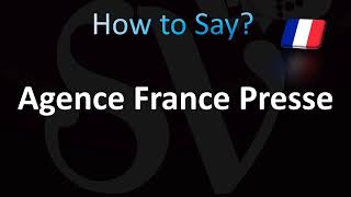 How to Pronounce Agence France Presse AFP [upl. by Schaaff]