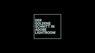 Der Goldene Schnitt in Adobe Lightroom [upl. by Reklaw]