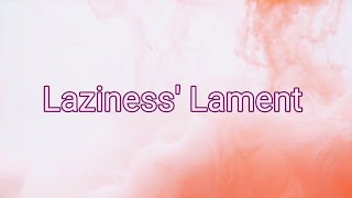 Laziness Lament LYRICS [upl. by Zicarelli969]