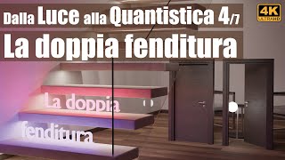 Dalla Luce alla Quantistica 47 La doppia fenditura 4K UHD [upl. by Arnst]