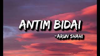 ARUN SHAHI  Antim bidai Lyrics [upl. by Tjon174]