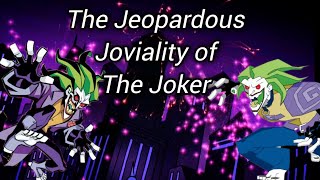 The Jeopardous Joviality of The Joker [upl. by Bremble380]