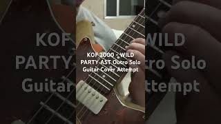 KOF 2000  WILD PARTY AST Outro Solo Guitar Cover attempt [upl. by Garvin923]