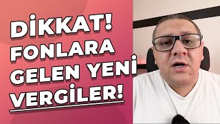 Dikkat Fonlara Gelen Yeni Vergiler Neler Hangi Fona Ne Kadar Vergi Geldi [upl. by Adiehsar42]