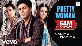 Pretty Woman Full Video  Kal Ho Naa HoShah Rukh KhanPreityShankar MahadevanSEL [upl. by Tracey247]