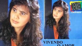 Denise  Vivendo o Amor Cd Lembranças  20 Anos MampD Produções 1995 [upl. by Norling]