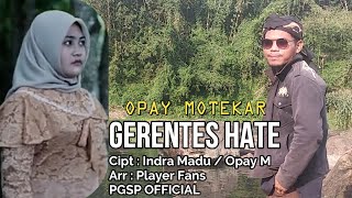 quotGERENTES HATEquot  OPAY MOTEKAR Cipt  Indra Madu  Arr  Player Fans [upl. by Nanaj]